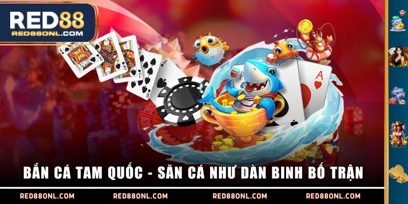 Bắn Cá Tam Quốc - Săn cá như dàn binh bố trận