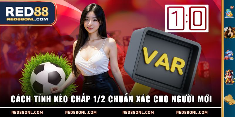 Cách tính kèo chấp 1/2 chuẩn xác cho người mới