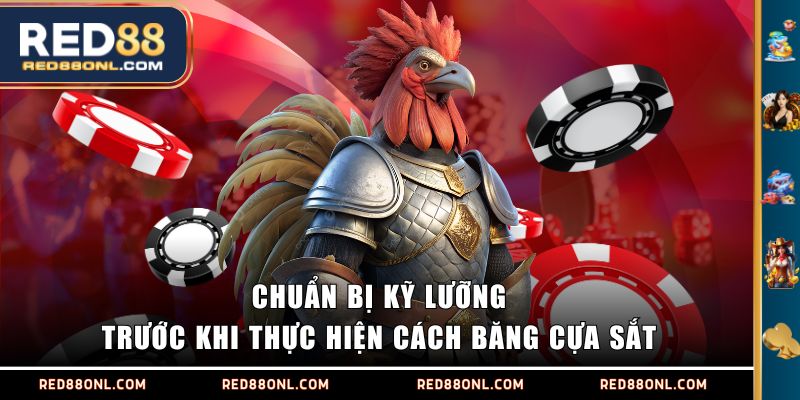 Chuẩn bị kỹ lưỡng trước khi thực hiện cách băng cựa sắt