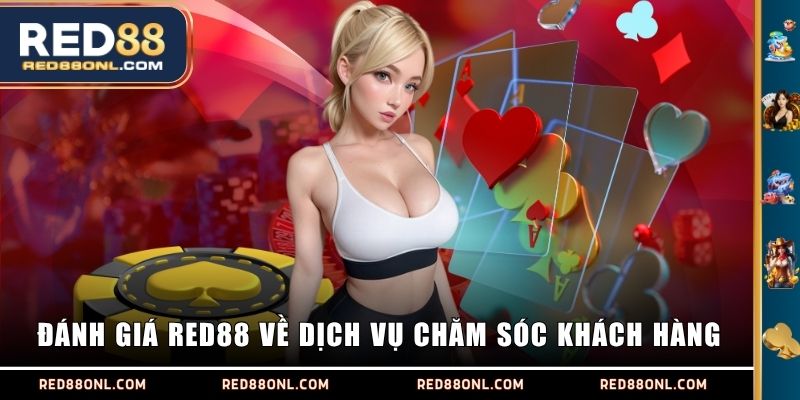 Đánh giá RED88 về dịch vụ chăm sóc khách hàng