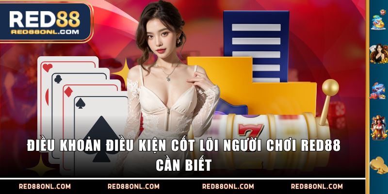 Điều khoản điều kiện cốt lõi người chơi RED88 cần biết