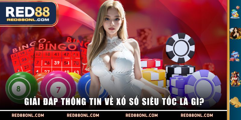 Giải đáp thông tin về xổ số siêu tốc là gì?