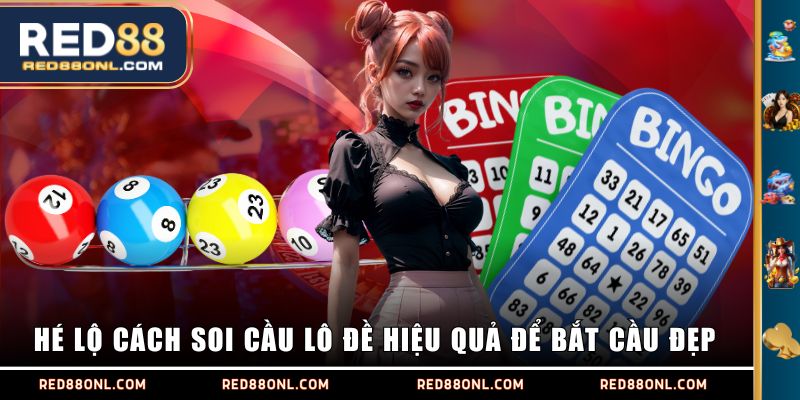 Hé lộ cách soi cầu lô đề hiệu quả để bắt cầu đẹp 