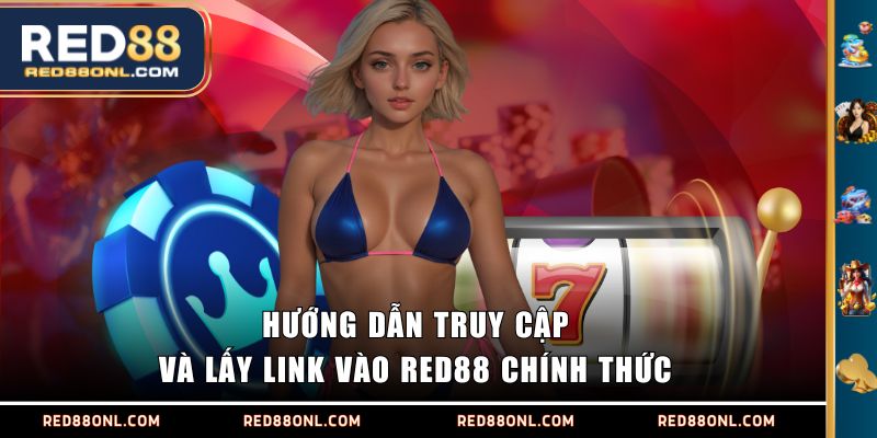 Hướng dẫn truy cập và lấy link vào RED88 chính thức