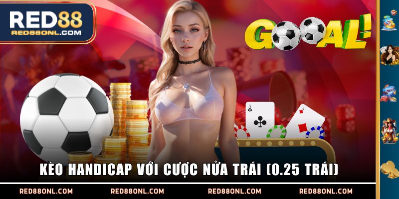Kèo handicap với cược nửa trái (0.25 trái)