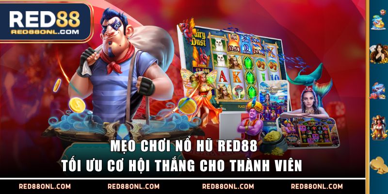 Mẹo chơi Nổ Hũ RED88 tối ưu cơ hội thắng cho thành viên 
