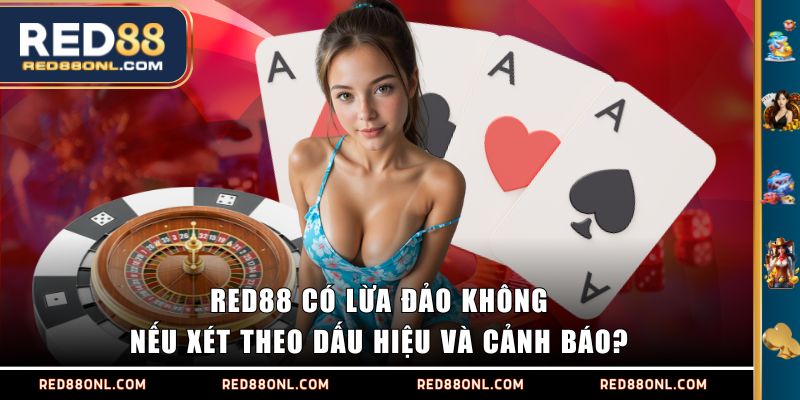RED88 có lừa đảo không nếu xét theo dấu hiệu và cảnh báo?