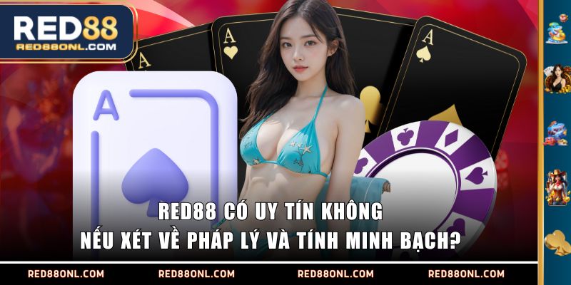RED88 có uy tín không nếu xét về pháp lý và tính minh bạch?