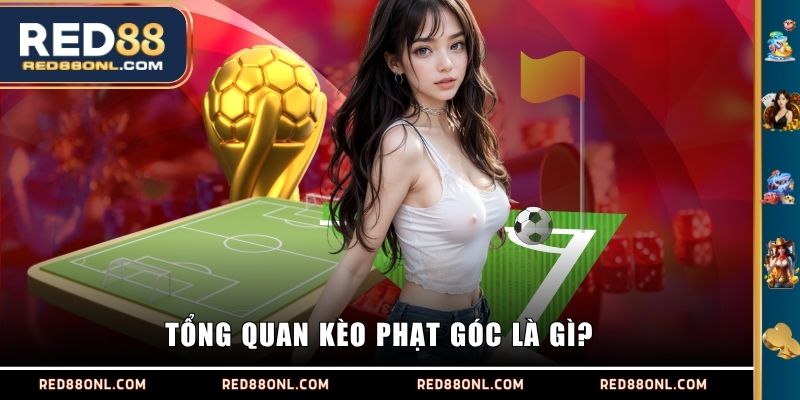 Tổng quan kèo phạt góc là gì?