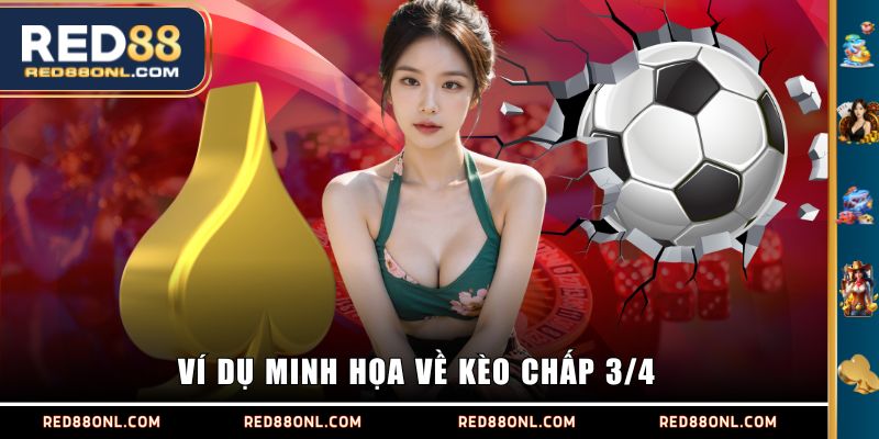 Ví dụ minh họa về kèo chấp 3/4